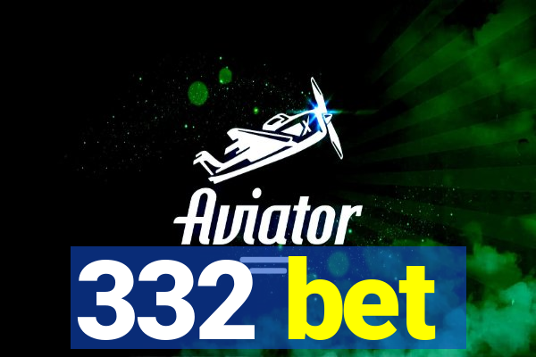 332 bet